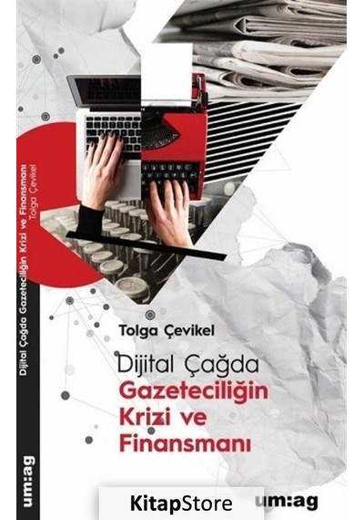 Dijital Çağda Gazeteciliğin Krizi ve Finansmanı / Tolga Çevikel