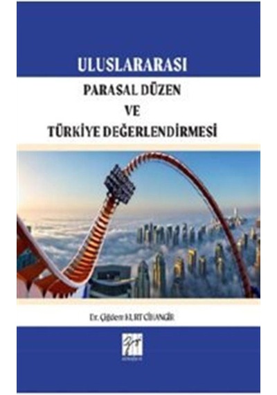Uluslararası Parasal Düzen ve Türkiye Değerlendirilmesi - Çiğdem Kurt Cihangir - Gazi Kitabevi