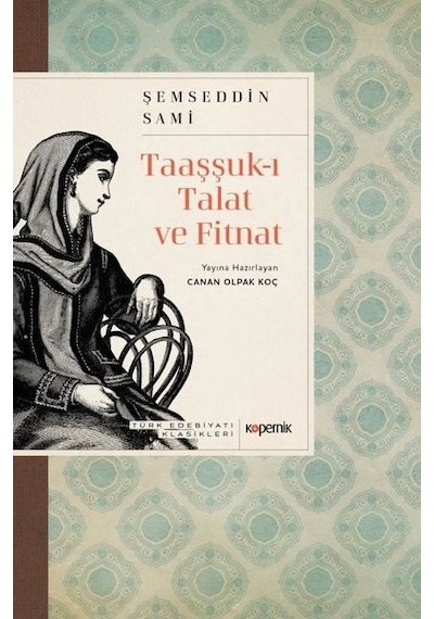 Taaşşuk-ı Talat ve Fitnat - Türk Edebiyatı Klasikleri - Şemsettin Sami - Kopernik Kitap