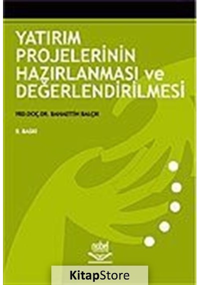 Yatırım Projelerinin Hazırlanması Ve Değerlendirilmesi - Yrd.Doç.Dr. Bahaettin Balçık - Nobel Akademik Yayıncılık