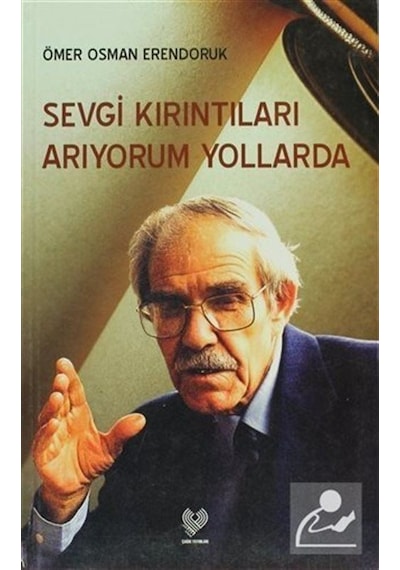 Sevgi Kırıntıları Arıyorum Yollarda - Ömer Osman Erendoruk - Çağrı Yayınları
