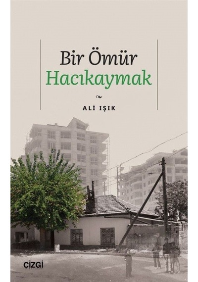 Bir Ömür Hacıkaymak - Ali Işık - Çizgi Kitabevi
