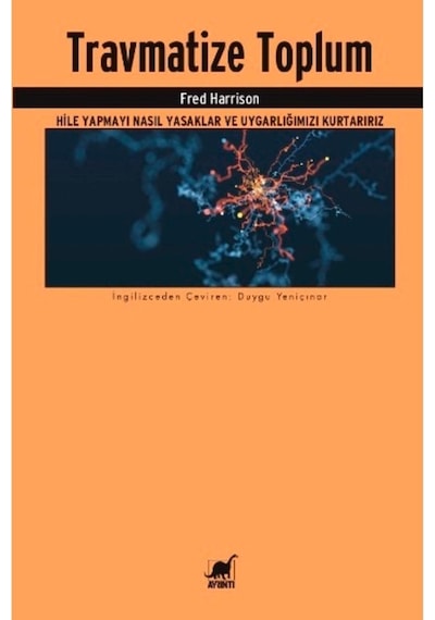 Travmatize Toplum Hile Yapmayı Nasıl Yasaklar Ve Uygarlığımızı Kurtarırız Fred Harrison Kitabı 336 S