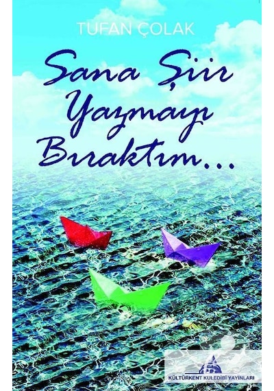 Sana Şiir Yazmayı Bıraktım... / Tufan Çolak
