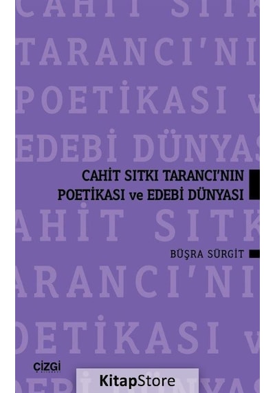 Cahit Sıtkı Tarancı'nın Poetikası ve Edebi Dünyası - Büşra Sürgit - Çizgi Kitabevi