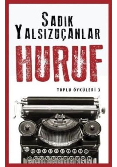 Huruf - Toplu Öyküler 3 - Sadık Yalsızuçanlar - Timaş Yayınları