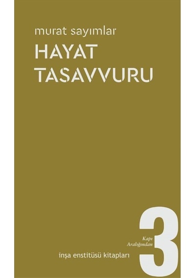 Hayat Tasavvuru - Kapı Aralığından 3 - Murat Sayımlar - İnşa Enstitüsü Kitapları