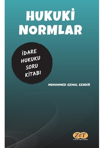 Hukuki Normlar İdare Hukuku Çözümlü Soru Kitabı - Muhammed Kemal Kendir - Zet Yayınları