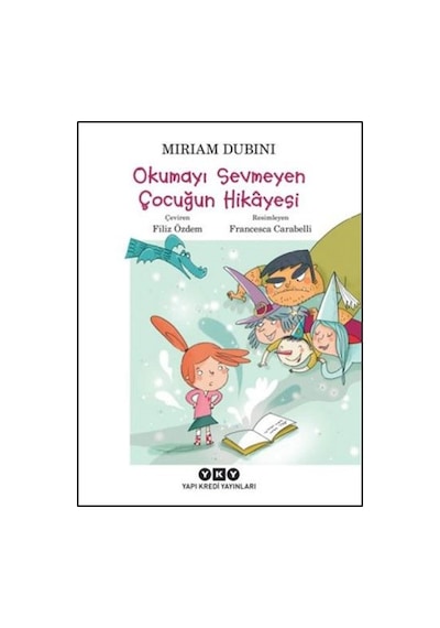 Okumayı Sevmeyen Çocuğun Hikayesi - Miriam Dubini - Yapı Kredi Yayınları