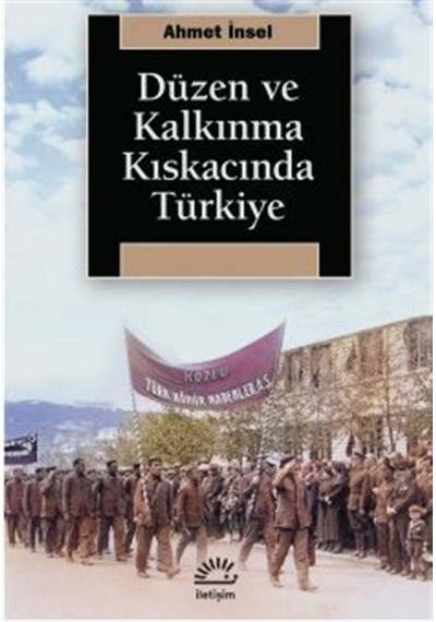 Düzen Ve Kalkınma Kıskacında Türkiye / Ahmet İnsel