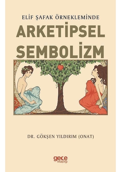 Arketipsel Sembolizm - Elif Şafak Örnekleminde - Gökşen Yıldırım - Gece Kitaplığı