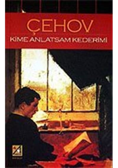 Kime Anlatsam Kederimi / Anton Çehov