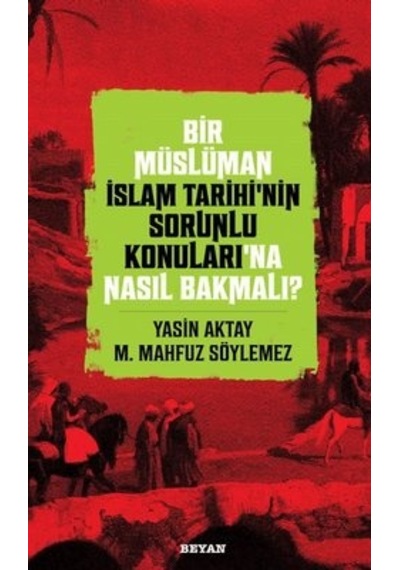 Bir Müslüman İslam Tarihinin Sorunlu Konuları'na Nasıl Bakmalı? - M. Mahfuz Söylemez - Beyan Yayınları