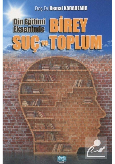 Din Eğitimi Ekseninde Birey Suç ve Toplum - Kemal Karademir - Alioğlu Yayınevi