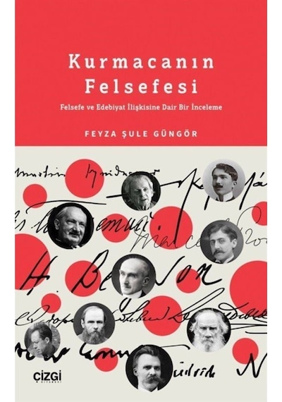 Kurmacanın Felsefesi - Felsefe ve Edebiyat İlişkisine Dair Bir İnceleme - Feyza Şule Güngör - Çizgi Kitabevi