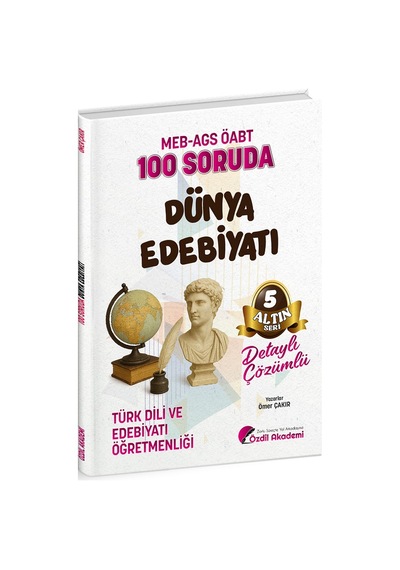 Özdil Akademi Öabt Meb-ags Türk Dili Ve Edebiyatı Öğretmenliği 100 Soruda Dünya Edebiyatı Çözümlü Altın Seri-5 - Ömer Çakır Özdil Akademi