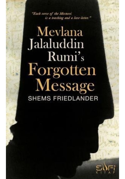 Mevlana Jalaluddin Rumi S Forgotten Message Mevlananın Unutulmuş
