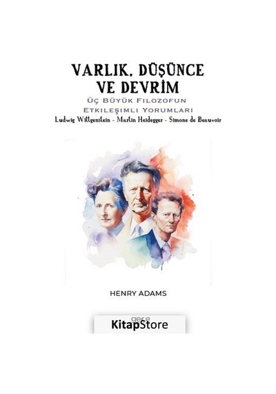 Varlık Düşünce ve Devrim - Üç Büyük Filozofun Etkileşimli Yorumları - Ludwig Wittgenstein - Martin - Henry Adams - Gece Kitaplığı