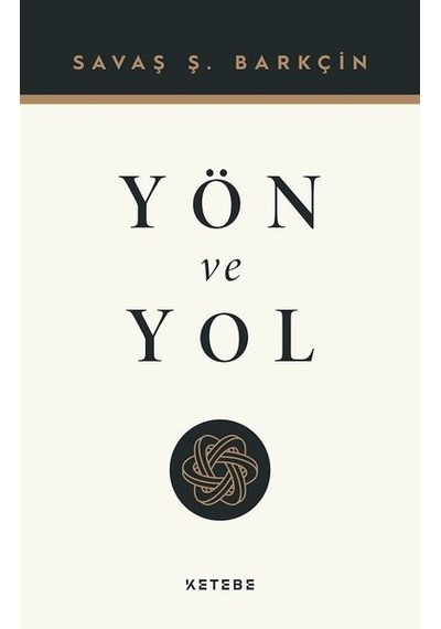Yön ve Yol - Savaş Ş. Barkçin - Ketebe