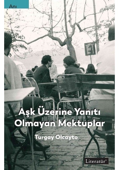 Aşk Üzerine Yanıtı Olmayan Mektuplar / Turgay Olcayto