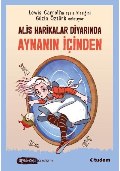 Aynanın İçinden - Alice Harikalar Diyarında - Sen de Oku Klasikler - Lewis Carroll - Tudem Yayınları