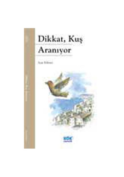 Dikkat Kuş Aranıyor - Ayşe Kilimci - Kök Yayıncılık