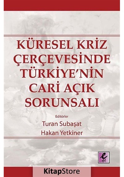 Küresel Kriz Çerçevesinde Türkiye'nin Cari Açık Sorunsalı - Turan Subaşat -  Hakan Yetkiner - Efil Yayınevi Yayınları