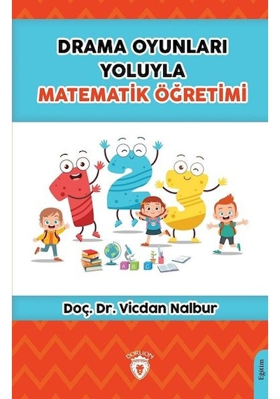 Drama Oyunları Yoluyla Matematik Öğretimi - Vicdan Nalbur Taşdemir - Dorlion Yayınevi