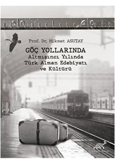 Paradigma Akademi Yayınları - Göç Yollarında - Altmışıncı Yılında Türk Alman Edebiyatı ve Kültürü