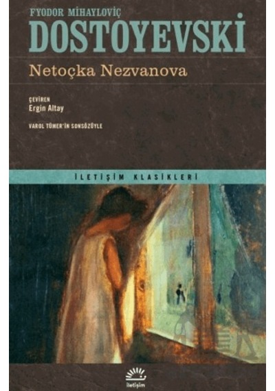 Netoçka Nezvanova - İletişim Klasikleri - Fyodor Mihayloviç Dostoyevski - İletişim Yayınları