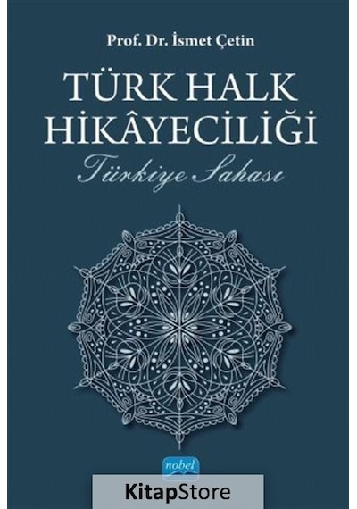 Türk Halk Hikayeciliği - Türkiye Sahası - İsmet Çetin - Nobel Akademik Yayıncılık