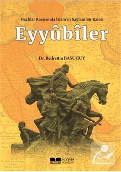 Haçlılar Karşısında Islam'In Sağlam Bir Kalesi Eyyubiler / Bed... 9786059283922