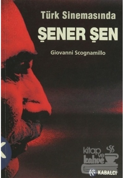Türk Sinemasında Şener Şen - Giovanni Scagnamillo - Kabalcı Yayınevi