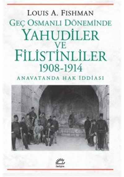 Geç Osmanlı Döneminde Yahudiler Ve Filistinliler 1908-1914 / L...