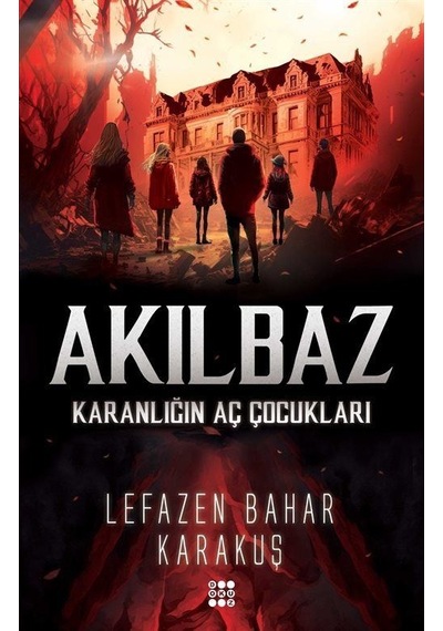 Akılbaz - Karanlığın Aç Çocukları - Lefazen Bahar Karakuş - Dokuz Yayınları