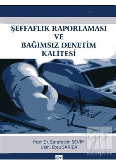 Gazi Kitabevi - Şeffaflık  Raporlaması Ve Bağımsız Denetim Kalitesi - Şerafettin Sevim