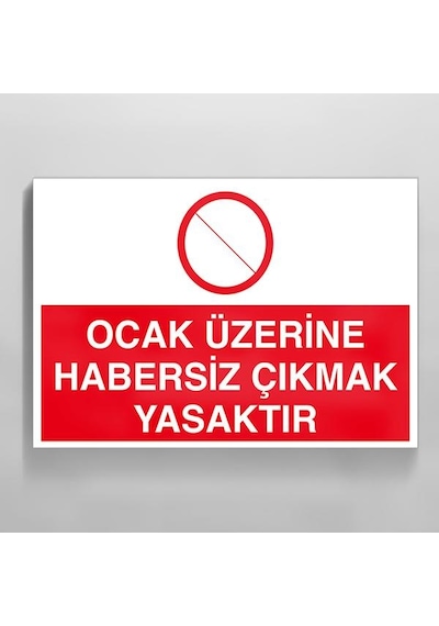 Ocak Üzerine Habersiz Çıkmak Yasaktır Uyarı Levhası 30x40cm