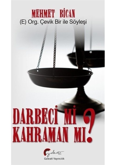 Darbeci mi Kahraman mı? E. Org. Çevik ile Bir Söyleşi - Mehmet Bican - Galeati