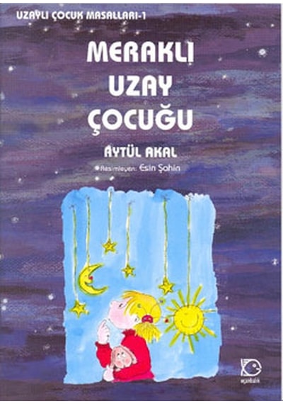 Meraklı Uzay Çocuğu - Uzaylı Çocuk Masalları 1 - Aytül Akal - Uçanbalık Yayıncılık