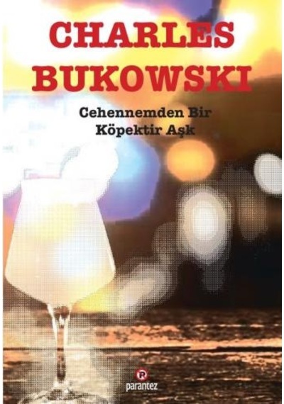 Cehennemden Bir Köpektir Aşk - Charles Bukowski - Parantez Gazetecilik ve Yayıncılık