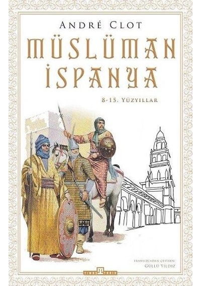 Müslüman İspanya - 8 - 15. Yüzyıllar - Andre Clot - Timaş Yayınları