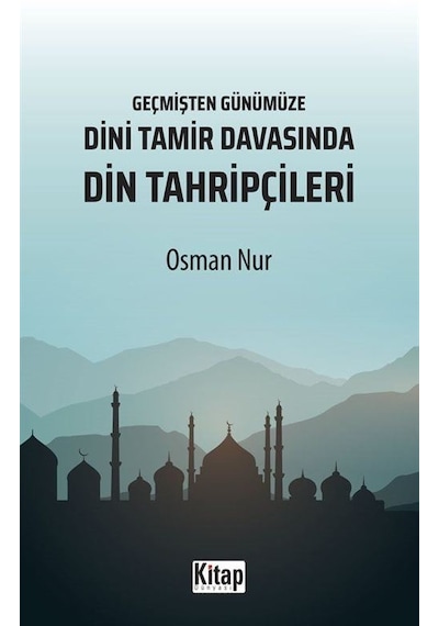 Dini Tamir Davasında Din Tahripçileri - Geçmişten Günümüze - Osman Nur - Kitap Dünyası