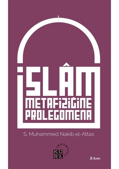 İslam Metafiziğine Prolegomena - S. Muhammed Nakib el-Attas - Küre Yayınları