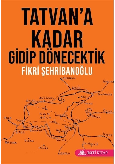 Tatvan'a Kadar Gidip Dönecektik / Fikri Şehribanoğlu