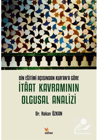 İtaat Kavramının Olgusal Analizi - Din Eğitimi Açısından Kur'an'a Göre - Hakan Özkan - Kriter