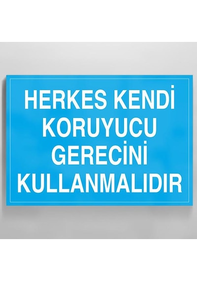 Herkes Kendi Koruyucu Gerecini Kullanmalıdır Uyarı Levhası 70x100cm