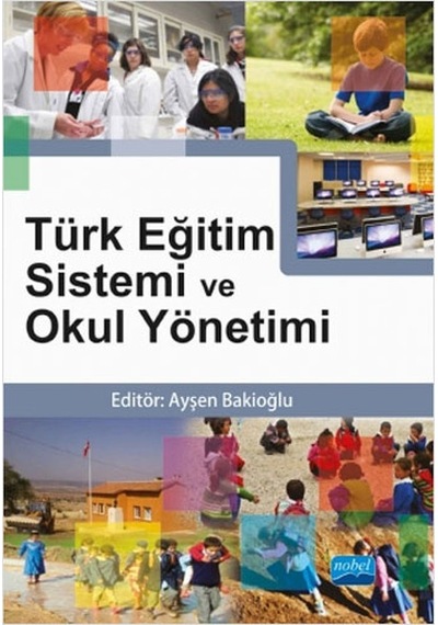 Türk Eğitim Sistemi ve Okul Yönetimi - Ayşen Bakioğlu - Nobel Akademik Yayıncılık