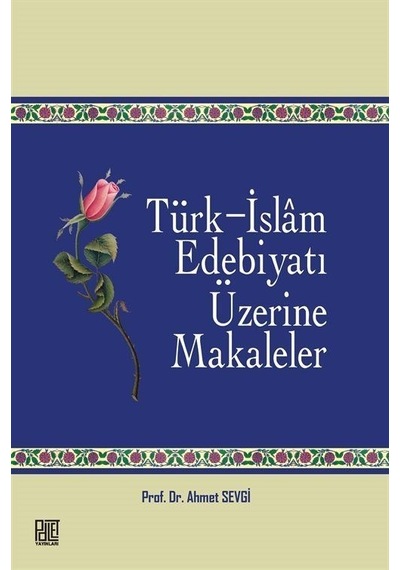 Türk - İslam Edebiyatı Üzerine Makaleler - Ahmet Sevgi - Palet Yayınları