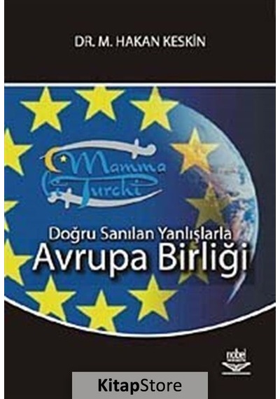 Doğru sanılan Yanlışlarla Avrupa Birliği - Hakan Keskin - Nobel Akademik Yayıncılık