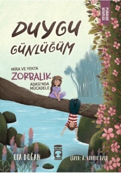 Duygu Günlüğüm - Mira ve Yekta Zorbalık Adası'nda Mücadele - Psikoloji Kitaplığı - Oya Doğan - Timaş Çocuk